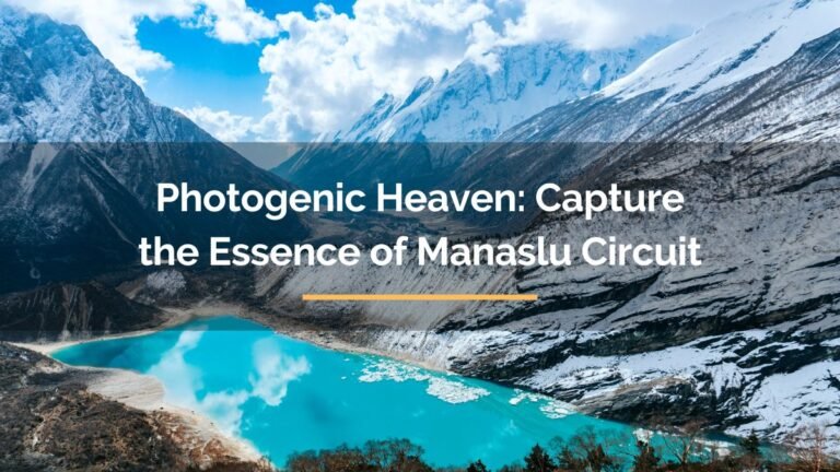 Photogenic Heaven: Capture the Essence Of Manaslu Circuit
