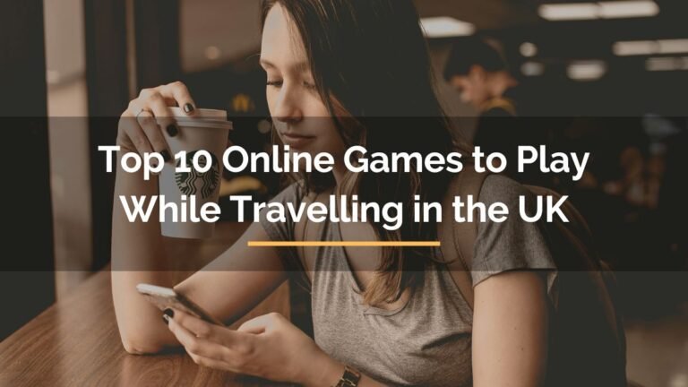 Top 10 Online Games to Play While Travelling in the UK